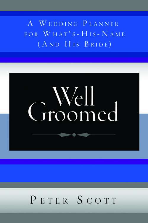 Book cover of Well Groomed: A Wedding Planner for What's-His-Name (and His Bride)