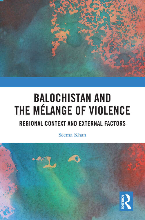 Book cover of Balochistan and the Mélange of Violence: Regional Context and External Factors