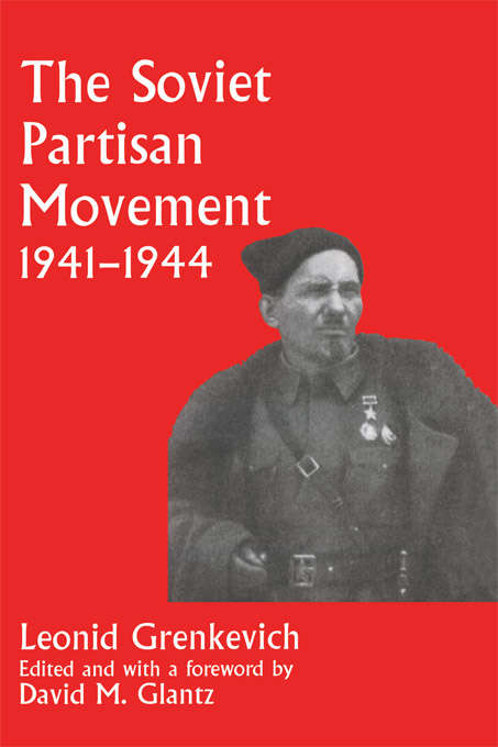 Book cover of The Soviet Partisan Movement, 1941-1944: A Critical Historiographical Analysis (Soviet (Russian) Military Experience)