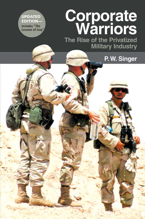 Book cover of Corporate Warriors: The Rise of the Privatized Military Industry (Updated Edition) (Cornell Studies in Security Affairs)