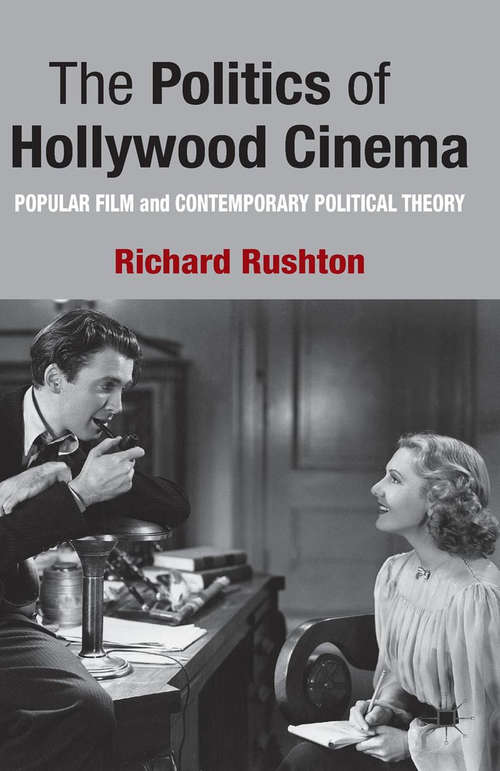 Book cover of The Politics of Hollywood Cinema: Popular Film and Contemporary Political Theory (2013)