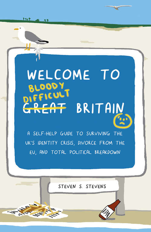 Book cover of Welcome to Bloody Difficult Britain: A Self-help Guide To Surviving The Uk's Identity Crisis, Divorce From The Eu, And Westminster's Total Political Breakdown (ePub edition)