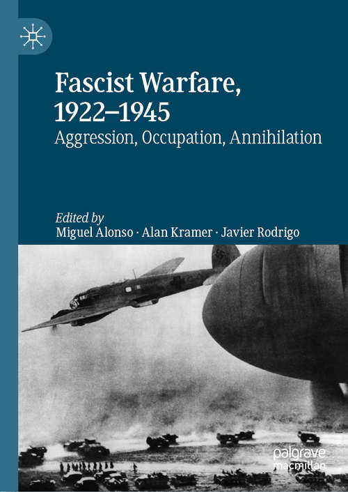 Book cover of Fascist Warfare, 1922–1945: Aggression, Occupation, Annihilation (1st ed. 2019)