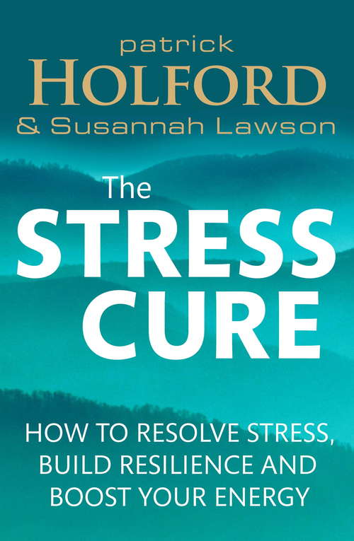Book cover of The Stress Cure: How to resolve stress, build resilience and boost your energy