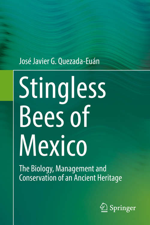 Book cover of Stingless Bees of Mexico: The Biology, Management and Conservation of an Ancient Heritage