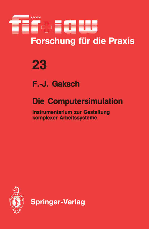 Book cover of Die Computersimulation: Instrumentarium zur Gestaltung komplexer Arbeitssysteme (1989) (fir+iaw Forschung für die Praxis #23)