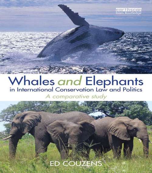 Book cover of Whales and Elephants in International Conservation Law and Politics: A Comparative Study (Routledge Research In International Environmental Law Ser.)