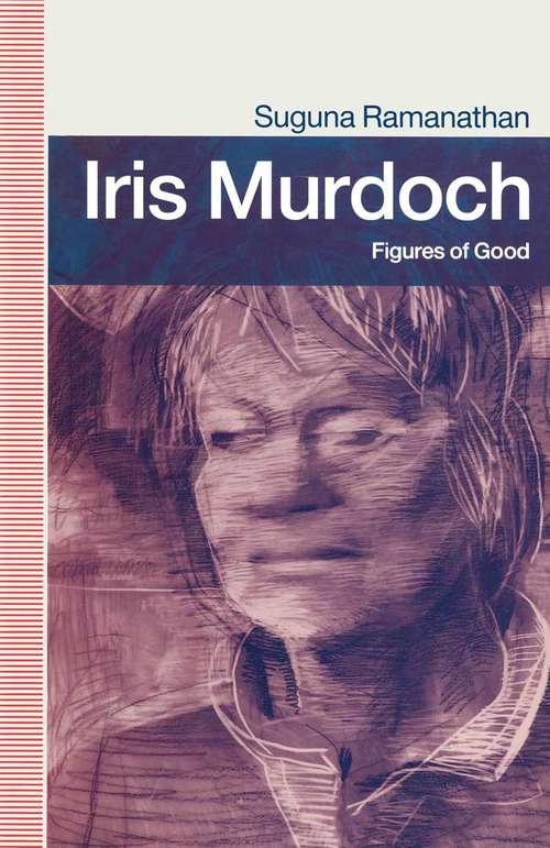 Book cover of Iris Murdoch: Figures Of Good (1st ed. 1990)