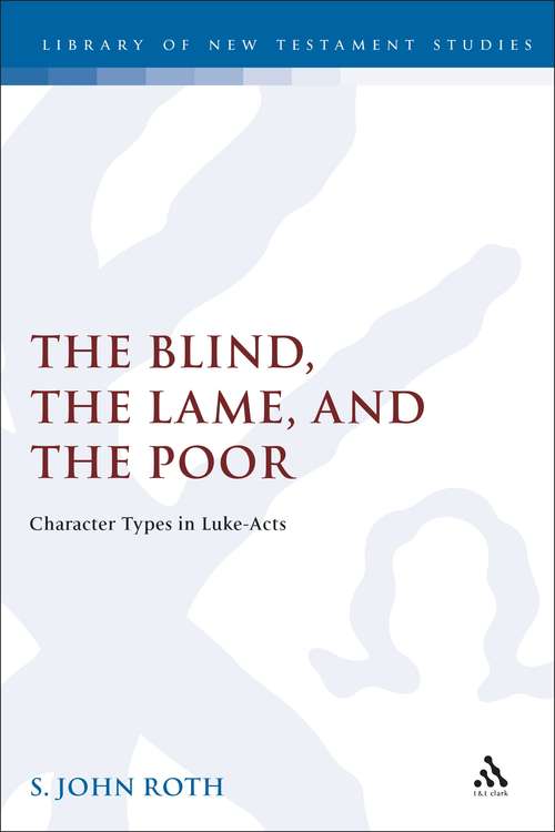 Book cover of The Blind, the Lame and the Poor: Character Types in Luke-Acts (The Library of New Testament Studies #144)