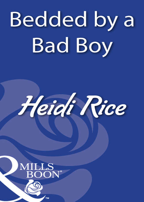 Book cover of Bedded By A Bad Boy: Bedded By A Bad Boy / In The Gardener's Bed / The Return Of The Rebel (ePub First edition) (Mills And Boon Modern Ser.)