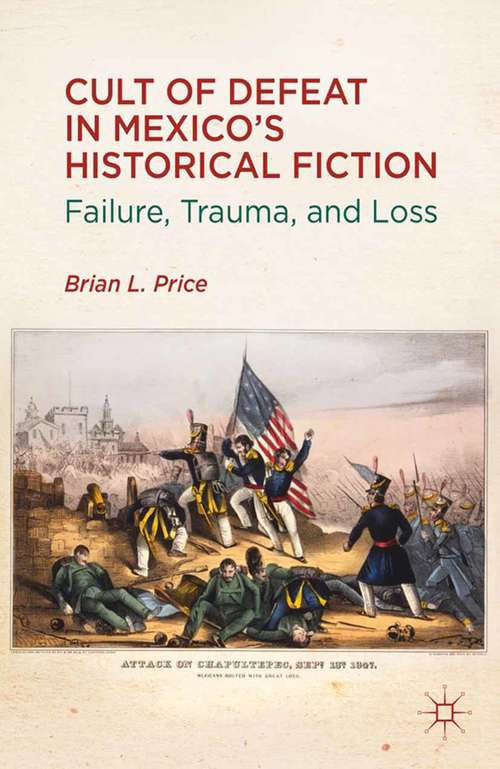 Book cover of Cult of Defeat in Mexico’s Historical Fiction: Failure, Trauma, and Loss (2012)