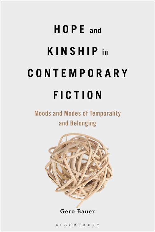 Book cover of Hope and Kinship in Contemporary Fiction: Moods and Modes of Temporality and Belonging