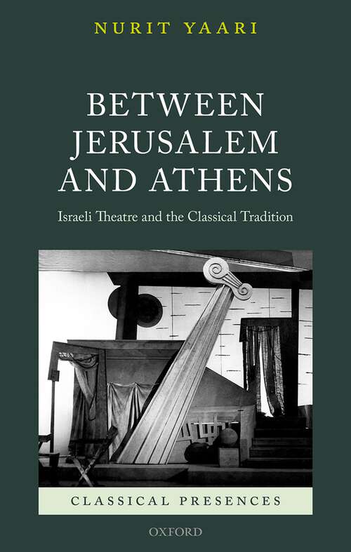 Book cover of Between Jerusalem and Athens: Israeli Theatre and the Classical Tradition (Classical Presences)