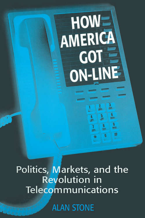 Book cover of How America Got On-line: Politics, Markets, and the Revolution in Telecommunication
