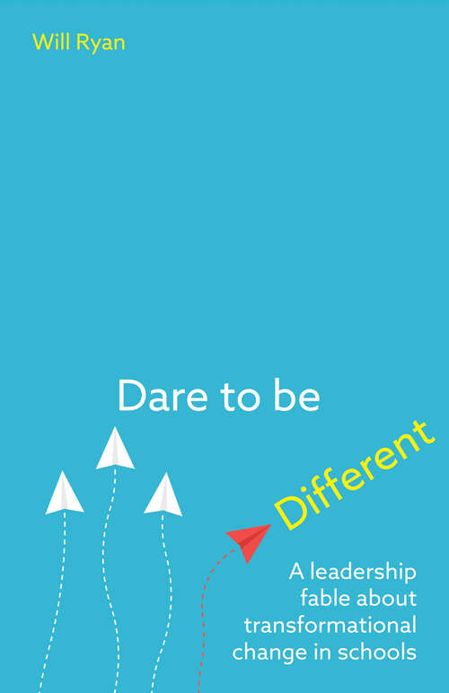 Book cover of Dare to be Different: A leadership fable about transformational change in schools
