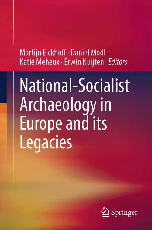 Book cover of National-Socialist Archaeology in Europe and its Legacies (1st ed. 2023)