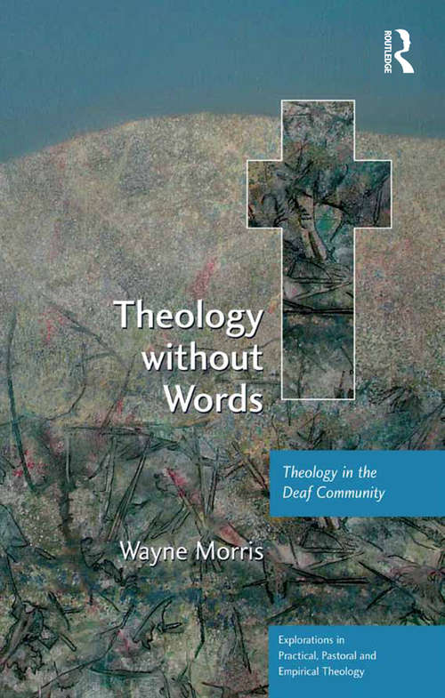 Book cover of Theology without Words: Theology in the Deaf Community (Explorations in Practical, Pastoral and Empirical Theology)