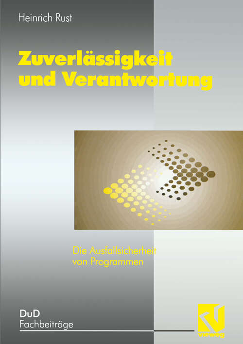Book cover of Zuverlässigkeit und Verantwortung: Die Ausfallsicherheit von Programmen (1994) (DuD-Fachbeiträge)