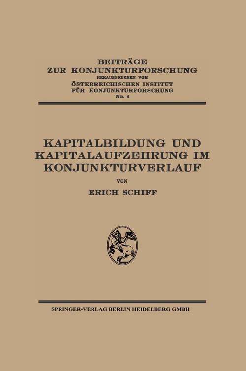 Book cover of Kapitalbildung und Kapitalaufzehrung im Konjunkturverlauf (1933) (Beiträge zur Konjunkturforschung #4)