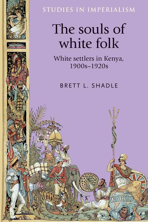 Book cover of The souls of white folk: White settlers in Kenya, 1900s–1920s (Studies in Imperialism #122)