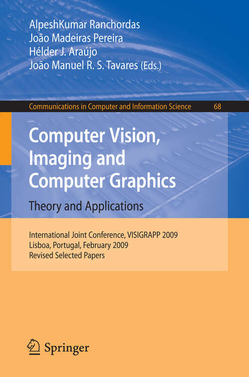 Book cover of Computer Vision, Imaging and Computer Graphics: International Joint Conference, VISIGRAPP 2009, Lisboa, Portugal, February 5-8, 2009. Revised Selected Papers (2010) (Communications in Computer and Information Science #68)