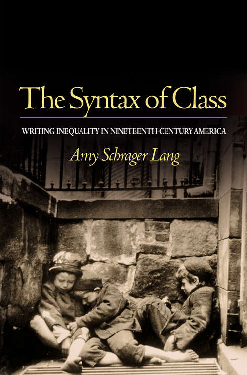 Book cover of The Syntax of Class: Writing Inequality in Nineteenth-Century America