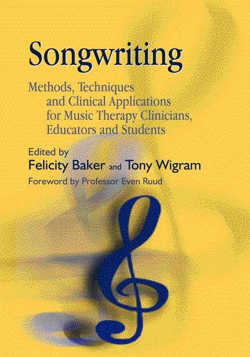Book cover of Songwriting: Methods, Techniques and Clinical Applications for Music Therapy Clinicians, Educators and Students