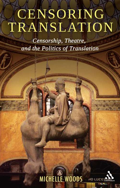 Book cover of Censoring Translation: Censorship, Theatre, and the Politics of Translation