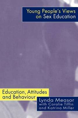 Book cover of Young People's Views on Sex Education: Education, Attitudes and Behaviour