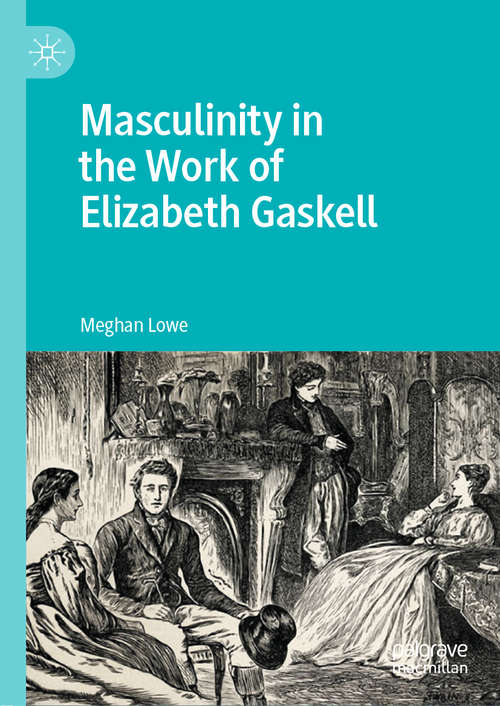 Book cover of Masculinity in the Work of Elizabeth Gaskell (1st ed. 2020)