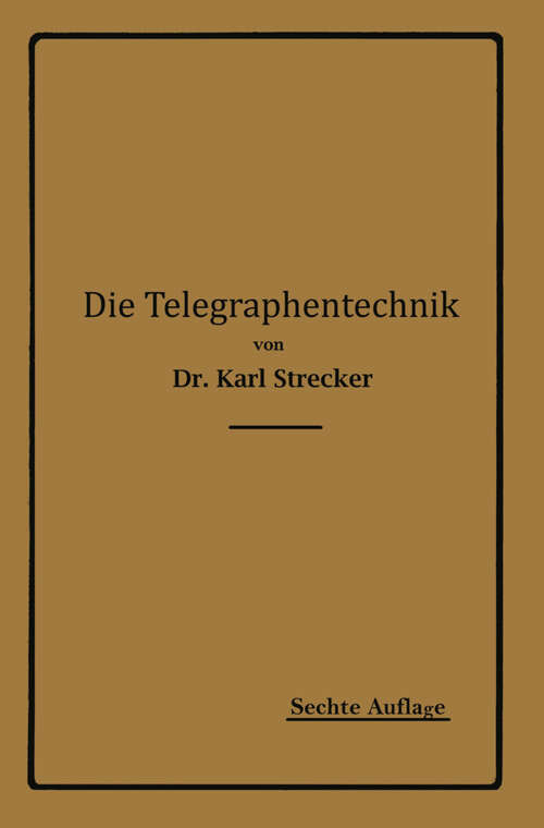 Book cover of Die Telegraphentechnik: Ein Leitfaden für Post- und Telegraphenbeamte (6. Aufl. 1917)