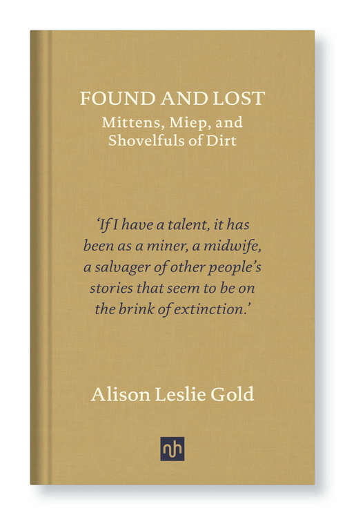 Book cover of Found and Lost: Mittens, Miep, and Shovelfuls of Dirt (Sylph Editions - Cahiers Ser. #12)