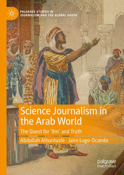 Book cover of Science Journalism in the Arab World: The Quest for ‘Ilm’ and Truth (1st ed. 2023) (Palgrave Studies in Journalism and the Global South)