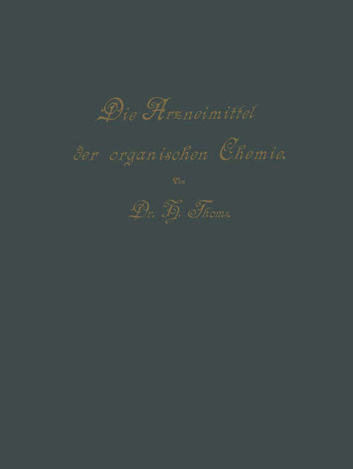 Book cover of Die Arzneimittel der Organischen Chemie: Für Ärzte, Apotheker und Chemiker (2nd ed. 1897)