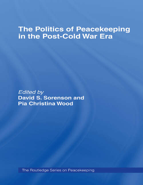 Book cover of The Politics of Peacekeeping in the Post-Cold War Era (Cass Series On Peacekeeping Ser.: Vol. 17)