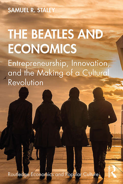 Book cover of The Beatles and Economics: Entrepreneurship, Innovation, and the Making of a Cultural Revolution (Routledge Economics and Popular Culture Series)