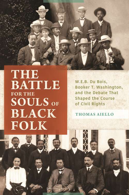 Book cover of The Battle for the Souls of Black Folk: W.E.B. Du Bois, Booker T. Washington, and the Debate That Shaped the Course of Civil Rights