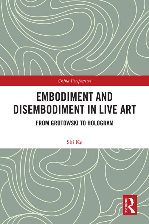 Book cover of Embodiment and Disembodiment in Live Art: From Grotowski to Hologram (China Perspectives)