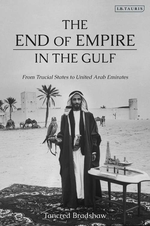 Book cover of The End of Empire in the Gulf: From Trucial States to United Arab Emirates