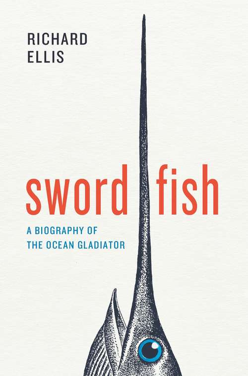 Book cover of Swordfish: A Biography of the Ocean Gladiator