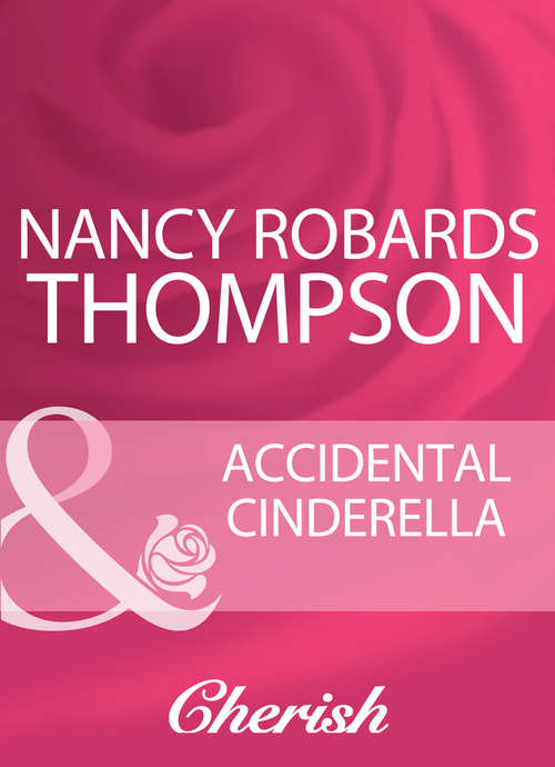 Book cover of Accidental Cinderella: Cindy's Doctor Charming (men Of Mercy Medical) / Rich, Ruthless And Secretly Royal / Accidental Cinderella (ePub First edition) (Mills And Boon Cherish Ser.)