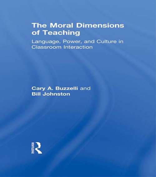 Book cover of The Moral Dimensions of Teaching: Language, Power, and Culture in Classroom Interaction