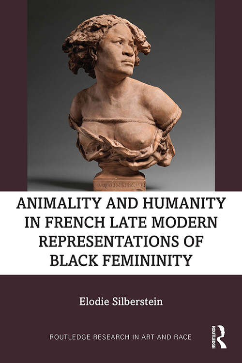 Book cover of Animality and Humanity in French Late Modern Representations of Black Femininity (Routledge Research in Art and Race)