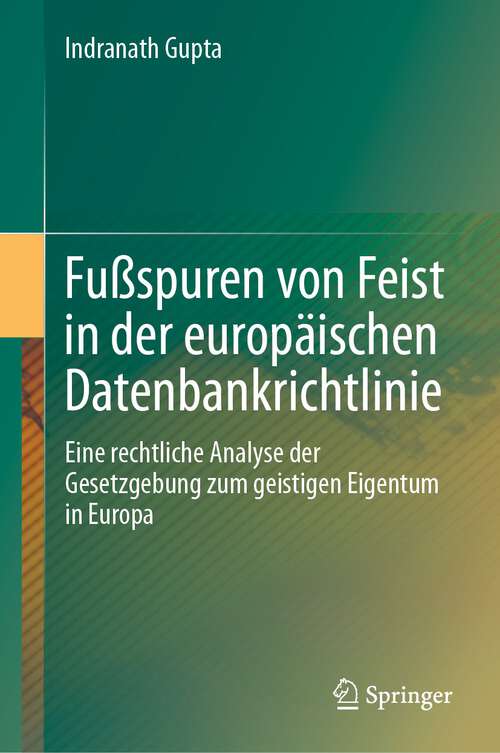 Book cover of Fußspuren von Feist in der europäischen Datenbankrichtlinie: Eine rechtliche Analyse der Gesetzgebung zum geistigen Eigentum in Europa (1. Aufl. 2023)