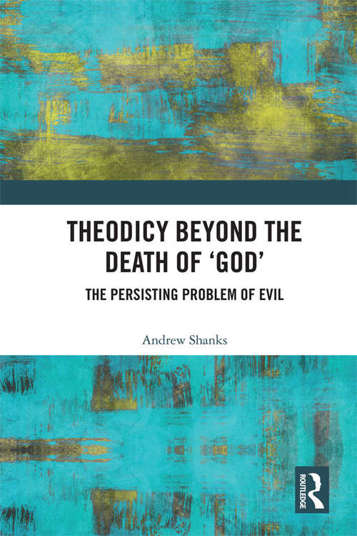 Book cover of Theodicy Beyond the Death of 'God': The Persisting Problem of Evil