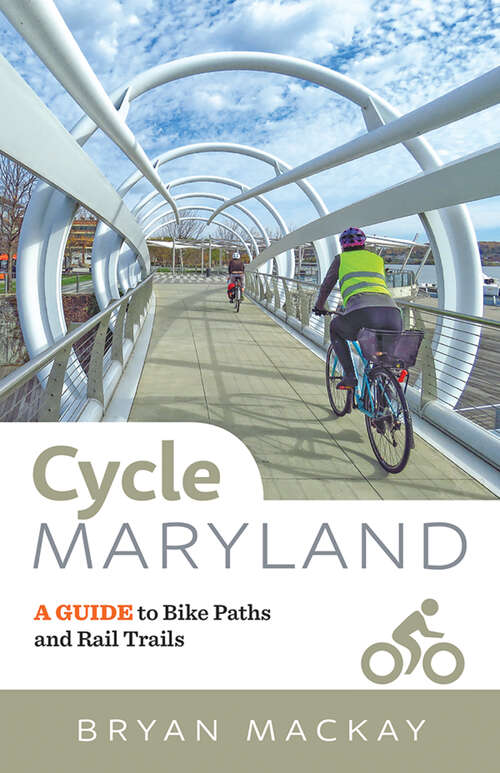 Book cover of Cycle Maryland: A Guide to Bike Paths and Rail Trails