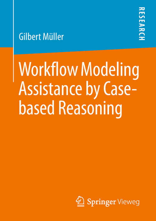 Book cover of Workflow Modeling Assistance by Case-based Reasoning (1st ed. 2018)