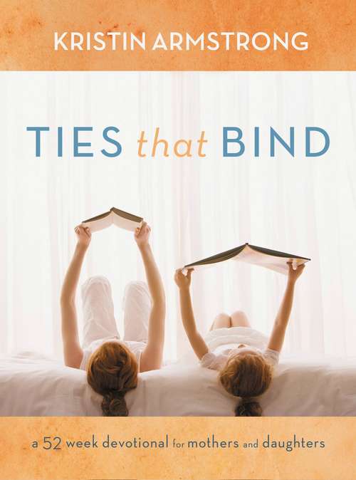 Book cover of Ties that Bind: A 52-Week Devotional for Mothers and Daughters