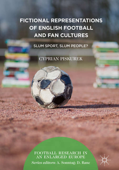 Book cover of Fictional Representations of English Football and Fan Cultures: Slum Sport, Slum People? (Football Research in an Enlarged Europe)