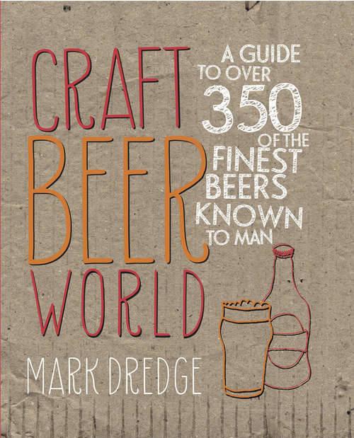 Book cover of Craft Beer World: A guide to over 350 of the finest beers known to man